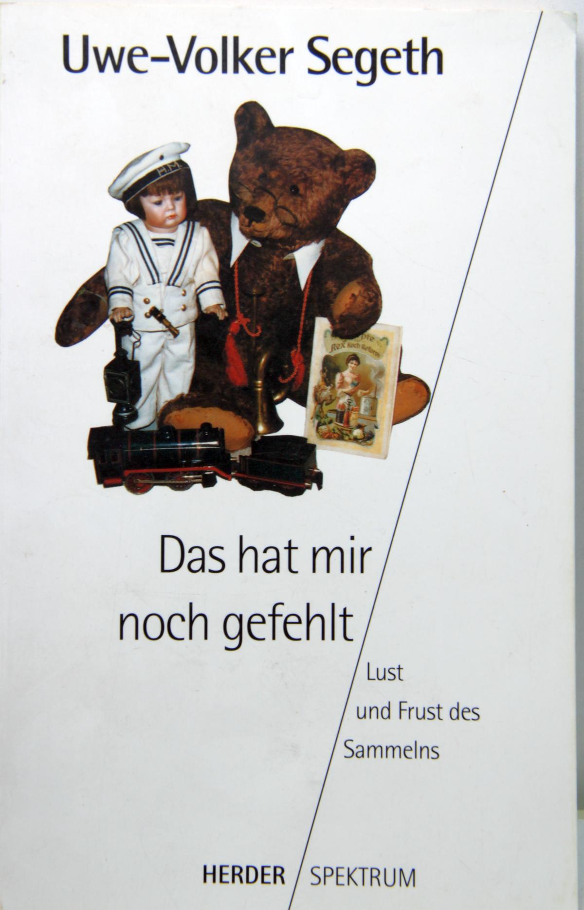 Buch "Das hat mir noch gefehlt" , Lust und Frust des Sammelns von Uwe-Volker Segeth, Taschenbuch Herder Spektrum